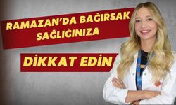 Ramazan’da bağırsak sağlığınıza dikkat edin