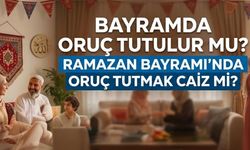 Bayramda Oruç Tutulur mu? Ramazan Bayramı’nda oruç tutmak caiz mi?