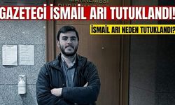 Gazeteci İsmail Arı tutuklandı! İsmail Arı neden tutuklandı?