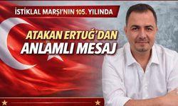 İstiklal Marşı’nın 105. Yılında Atakan Ertuğ’dan Anlamlı Mesaj