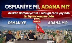 "Osmaniye mi, Adana mı?" derken Osmaniye'nin il olduğu canlı yayında tartışma konusu oldu
