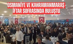 Osmaniye ve Kahramanmaraş İftar Sofrasında Buluştu
