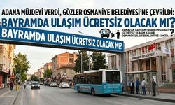 Adana Müjdeyi Verdi, Gözler Osmaniye Belediyesi’ne Çevrildi: Bayramda Ulaşım Ücretsiz Olacak mı?