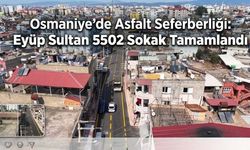 Osmaniye’de Asfalt Seferberliği: Eyüp Sultan 5502 Sokak Tamamlandı