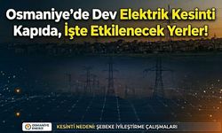 Osmaniye'de Dev Elektrik Kesinti Kapıda, İşte Etkilenecek Yerler!