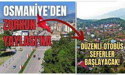 Osmaniye'den Zorkun Yaylası’na Düzenli Otobüs Seferler Başlayacak!