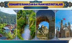 Ramazan Bayramı’nda Osmaniyeli vatandaşlar için en güzel gezi rotaları!