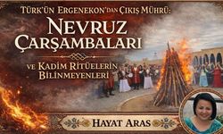 Türk’ün Ergenekon’dan Çıkış Mührü: Nevruz Çarşambaları ve Kadim Ritüellerin Bilinmeyenleri