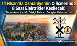 14 Nisan'da Osmaniye'nin O İlçelerinde 8 Saat Elektrikler Kesilecek!