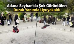 Adana Seyhan’da Şok Görüntüler: Durak Yanında Uyuyakaldı