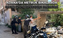 Adana'da Metruk Binalarda Geniş Çaplı Narkotik Denetimi