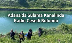 Adana’da Sulama Kanalında Kadın Cesedi Bulundu