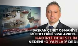 Başkan Çenet, Osmaniye müjdelerini sıralarken Kadirli’deki selin nedeni "o yapılar" dedi