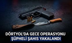 Dörtyol'da Gece Operasyonu: Şüpheli Şahıs Yakalandı