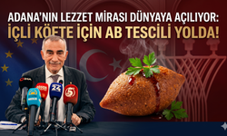 Adana'nın Lezzet Mirası Dünyaya Açılıyor: İçli Köfte İçin AB Tescili Yolda!