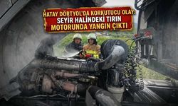 Hatay Dörtyol'da Korkutucu Olay: Seyir Halindeki Tırın Motorunda Yangın Çıktı