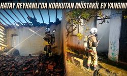 Hatay Reyhanlı'da Korkutan Müstakil Ev Yangını