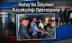 Hatay’da Göçmen Kaçakçılığı Operasyonu