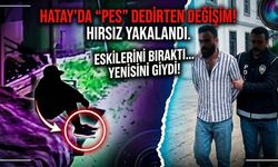 Hatay'da "Pes" dedirten değişim ! Hırsız yakalandı