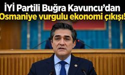 İYİ Partili Buğra Kavuncu’dan Osmaniye vurgulu ekonomi çıkışı!