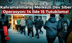 Kahramanmaraş Merkezli Dev Siber Operasyon: 14 İlde 15 Tutuklama