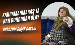 Kahramanmaraş’ta Kan Donduran Olay: Boğazına Bıçak Dayadı