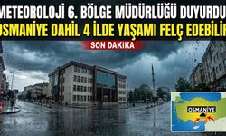 Meteoroloji 6. Bölge Müdürlüğü Duyurdu! Osmaniye Dahil 4 İlde Yaşamı Felç Edebilir