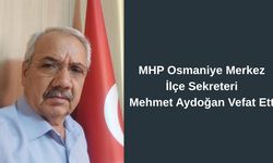 MHP Osmaniye Merkez İlçe Sekreteri Mehmet Aydoğan Hayatını Kaybetti