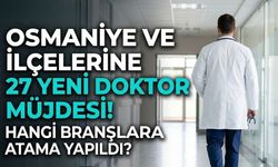 Osmaniye ve İlçelerine 27 Yeni Doktor Müjdesi! Hangi Branşlara Atama Yapıldı?