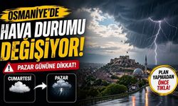 Osmaniye'de Hafta Sonu Planı Yapanları Korkutan Sürpriz Geldi