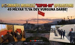 Osmaniye Merkezli "Kupon-80" Operasyonu: 49 Milyar TL'lik Dev Vurguna Darbe!