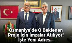 Osmaniye'de O Beklenen Proje İçin İmzalar Atılıyor! İşte Yeni Adres...