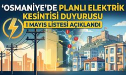 Osmaniye’de Planlı Elektrik Kesintisi Duyurusu: 1 Mayıs Listesi Açıklandı