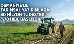 Osmaniye'de Tarımsal Yatırımlara 30 Milyon TL Destek: %70 Hibe Başlıyor