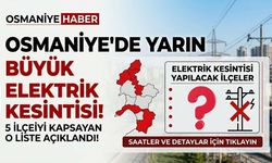 Osmaniye'de Yarın Büyük Elektrik Kesinti Var! 5 İlçeyi Kapsayan O Liste...