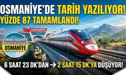 Osmaniyeliler Müjde! Gaziantep ve Mersin Artık Kapı Komşusu Oluyor %87'si Tamamlandı