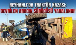 Reyhanlı’da Traktör Kazası: Devrilen Aracın Sürücüsü Yaralandı