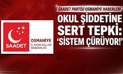 Saadet Partisi Osmaniye Kadın Kolları'ndan Okul Şiddetine Sert Tepki: "Sistem Çürüyor!"