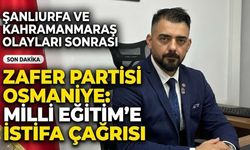 Şanlıurfa ve Kahramanmaraş Olayları Sonrası Osmaniye Zafer Partisi'nden Milli Eğitim'e İstifa Çağrısı