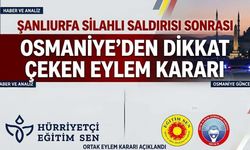 Şanlıurfa’daki silahlı saldırı sonrası Osmaniye'de dikkat çeken eylem kararı