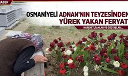 Silahlı Saldırıda Can Veren Osmaniyeli Adnan'nın Teyzesinden Yürek Yakan Feryat!