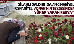 Silahlı Saldırıda Can Veren Osmaniyeli Adnan'nın Teyzesinden Yürek Yakan Feryat!