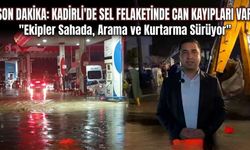 SON DAKİKA: Kadirli'de Sel Felaketinde Can Kayıpları Var