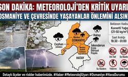 Son Dakika: Meteoroloji’den Kritik Uyarı! Osmaniye'de O İlçelerde Yaşayanlar Önlemini Alsın