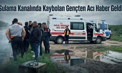 Sulama Kanalında Kaybolan Gençten Acı Haber Geldi