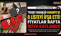 Ticaret Bakanlığı Osmaniye'de O Listeyi İfşa Etti: Fiyatlar Rafta İkiye Katlandı!