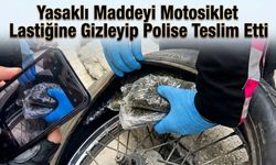 Yasaklı Maddeyi Motosiklet Lastiğine Gizleyip Polise Teslim Etti