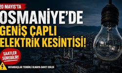 20 Mayıs'ta Osmaniye'de Geniş Çaplı Elektrik Kesintisi!