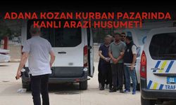 Adana Kozan Kurban Pazarında Kanlı Arazi Husumeti