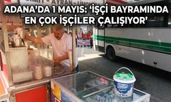 Adana’da 1 Mayıs: "İşçi Bayramında En Çok İşçiler Çalışıyor"